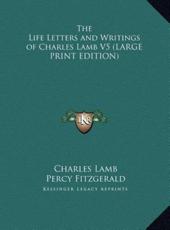 The Life Letters and Writings of Charles Lamb V5 - Charles Lamb, Percy Fitzgerald (editor)