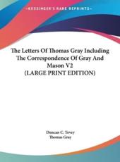 The Letters of Thomas Gray Including the Correspondence of Gray and Mason V2 - Duncan C Tovey (editor), Thomas Gray