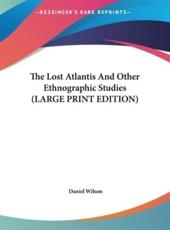 The Lost Atlantis and Other Ethnographic Studies - Professor Daniel Wilson (author)