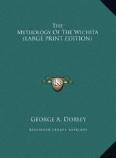 The Mythology of the Wichita - George A Dorsey (author)
