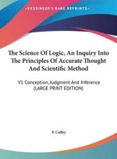 The Science of Logic, an Inquiry Into the Principles of Accurate Thought and Scientific Method - P Coffey (author)