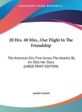 20 Hrs. 40 Min., Our Flight In The Friendship - Amelia Earhart