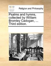 Psalms and hymns, collected by William Bromley Cadogan, ... Third edition. - Multiple Contributors, See Notes