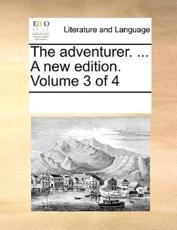 The adventurer. ... A new edition. Volume 3 of 4 - Multiple Contributors, See Notes