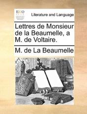 Lettres de Monsieur de la Beaumelle, a M. de Voltaire. - La Beaumelle, M. de