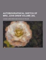 Autobiographical Sketch of Mrs. John Drew Volume 285,