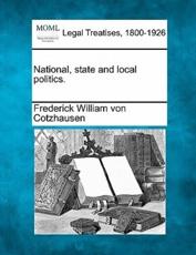 National, State and Local Politics. - Frederick William Von Cotzhausen (author)
