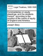 Commentaries on Equity Pleadings, and the Incidents Thereof - Joseph Story