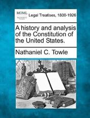 A History and Analysis of the Constitution of the United States. - Nathaniel C Towle (author)