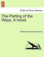 The Parting of the Ways. A novel. - Edwards, Matilda Barbara Betham