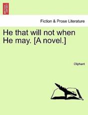 He that will not when He may. [A novel.] - Oliphant