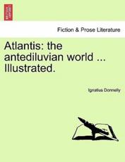 Atlantis: the antediluvian world ... Illustrated. - Donnelly, Ignatius