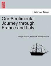 Our Sentimental Journey through France and Italy. - Pennell, Joseph