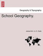 School Geography. - Clyde, James M.A. LL.D.