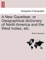 A New Gazetteer, or Geographical dictionary of North America and the West Indies, etc. - Davenport, Bishop