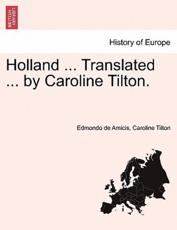 Holland ... Translated ... by Caroline Tilton. - Amicis, Edmondo de