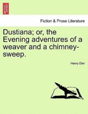 Dustiana; or, the Evening adventures of a weaver and a chimney-sweep. - Dier, Henry