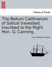 The Bellum Catilinarium of Sallust travestied. Inscribed to the Right Hon. G. Canning. - Sallustius crispus, Caius