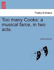 Too many Cooks: a musical farce, in two acts. - Kenney, James