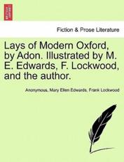 Lays of Modern Oxford, by Adon. Illustrated by M. E. Edwards, F. Lockwood, and the author. - Anonymous