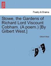 Stowe, the Gardens of Richard Lord Viscount Cobham. (A poem.) [By Gilbert West.] - West, Gilbert