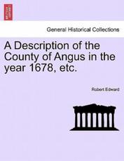 A Description of the County of Angus in the year 1678, etc. - Edward, Robert