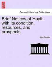 Brief Notices of Hayti: with its condition, resources, and prospects. - Candler, John