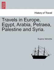 Travels in Europe, Egypt, Arabia, Petraea, Palestine and Syria. - Eugene Vetromile