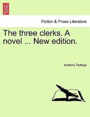 The three clerks. A novel ... New edition. - Trollope, Anthony