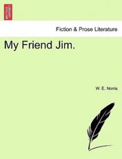 My Friend Jim. - Norris, W. E.