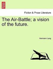 The Air-Battle; a vision of the future. - Lang, Hermann