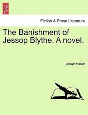 The Banishment of Jessop Blythe. A novel. - Hatton, Joseph