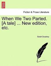 When We Two Parted. [A tale] ... New edition, etc. - Doudney, Sarah
