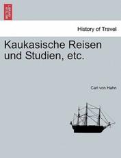 Kaukasische Reisen und Studien, etc. - Hahn, Carl von