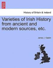 Varieties of Irish History from ancient and modern sources, etc. - Gaskin, James J.