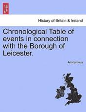 Chronological Table of events in connection with the Borough of Leicester. - Anonymous