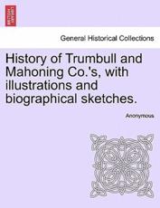 History of Trumbull and Mahoning Co.'s, With Illustrations and Biographical Sketches. - Anonymous