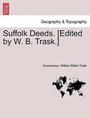 Suffolk Deeds. [Edited by W. B. Trask.] - Anonymous, William Blake Trask