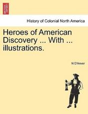 Heroes of American Discovery ... With ... illustrations. - D'Anver, N