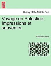 Voyage en Palestine. Impressions et souvenirs. - Charmes, Gabriel