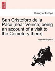San Cristoforo della Pace [near Venice; being an account of a visit to the Cemetery there]. - Sagredo, Agostino