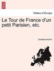Le Tour De France D'un Petit Parisien, Etc. - Constant Améro