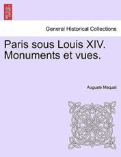 Paris sous Louis XIV. Monuments et vues. - Maquet, Auguste