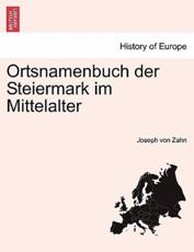 Ortsnamenbuch der Steiermark im Mittelalter - Zahn, Joseph von