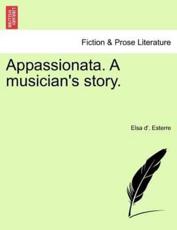 Appassionata. A musician's story. - Esterre, Elsa d'.