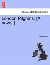London Pilgrims. [A novel.] - Anonymous