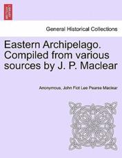 Eastern Archipelago. Compiled from various sources by J. P. Maclear - Anonymous