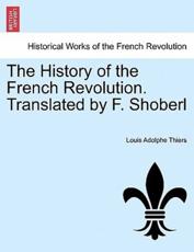 The History of the French Revolution. Translated by F. Shoberl - Louis Adolphe Thiers