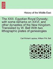 The XXII. Egyptian Royal Dynasty; with some remarks on XXVI. and other dynasties of the New Kingdom. Translated by W. Bell With two lithographic plates of genealogies - Lepsius, Carl Richard