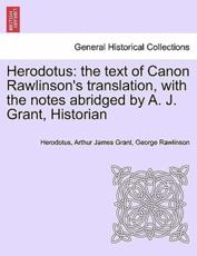 Herodotus: the text of Canon Rawlinson's translation, with the notes abridged by A. J. Grant, Historian. Vol. I - Herodotus